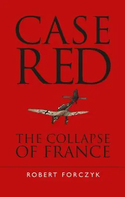 Caso Rojo: El hundimiento de Francia - Case Red: The Collapse of France