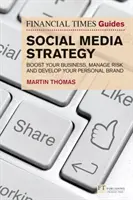 Financial Times Guide to Social Media Strategy - Impulse su negocio, gestione los riesgos y desarrolle su marca personal - Financial Times Guide to Social Media Strategy - Boost your business, manage risk and develop your personal brand