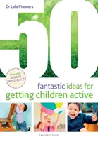 50 ideas fantásticas para que los niños sean activos - 50 Fantastic Ideas for Getting Children Active