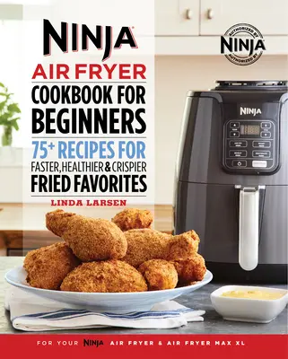 Libro de cocina para principiantes: Más de 75 recetas para frituras más rápidas, sanas y crujientes - Ninja Air Fryer Cookbook for Beginners: 75+ Recipes for Faster, Healthier, & Crispier Fried Favorites