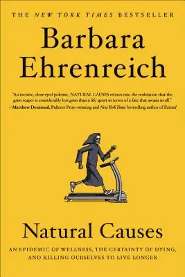 Causas naturales: Una epidemia de bienestar, la certeza de morir y matarse para vivir más tiempo - Natural Causes: An Epidemic of Wellness, the Certainty of Dying, and Killing Ourselves to Live Longer