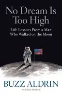 Ningún sueño es demasiado alto: Lecciones de vida de un hombre que pisó la Luna - No Dream Is Too High: Life Lessons from a Man Who Walked on the Moon