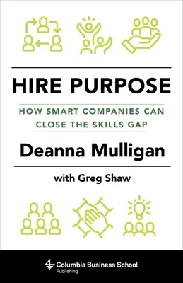 Contratar con propósito: cómo las empresas inteligentes pueden colmar el déficit de cualificaciones - Hire Purpose: How Smart Companies Can Close the Skills Gap