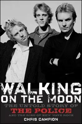 Caminando sobre la luna: La historia no contada de la policía y el auge de la nueva ola de rock - Walking on the Moon: The Untold Story of the Police and the Rise of New Wave Rock