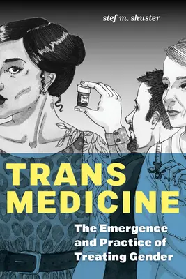 Trans Medicine: El surgimiento y la práctica del tratamiento del género - Trans Medicine: The Emergence and Practice of Treating Gender