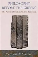 La filosofía antes de los griegos: La búsqueda de la verdad en la antigua Babilonia - Philosophy Before the Greeks: The Pursuit of Truth in Ancient Babylonia