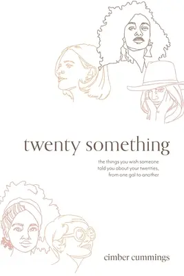 twenty something: the things you wish someone told you about your twenties, de una chica a otra - twenty something: the things you wish someone told you about your twenties, from one gal to another