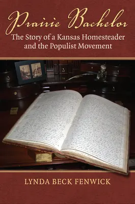 El soltero de la pradera: La historia de un granjero de Kansas y el movimiento populista - Prairie Bachelor: The Story of a Kansas Homesteader and the Populist Movement