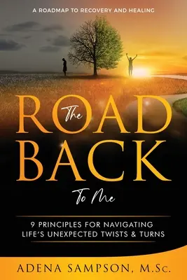 El camino de vuelta a mí: 9 principios para sortear los giros inesperados de la vida - The Road Back to Me: 9 Principles for Navigating Life's Unexpected Twists & Turns