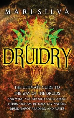 Druidismo: La guía definitiva del camino de los druidas y lo que debes saber sobre hierbas, Ogham, rituales, adivinación, ta - Druidry: The Ultimate Guide to the Way of the Druids and What You Should Know About Herbs, Ogham, Rituals, Divination, Druid Ta