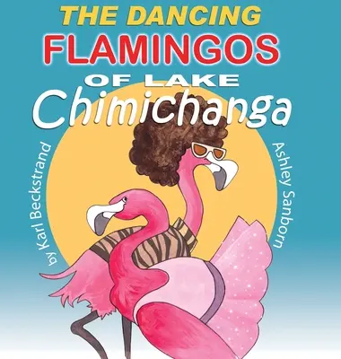 Los flamencos bailarines del lago Chimichanga: Pájaros Tontos - The Dancing Flamingos of Lake Chimichanga: Silly Birds