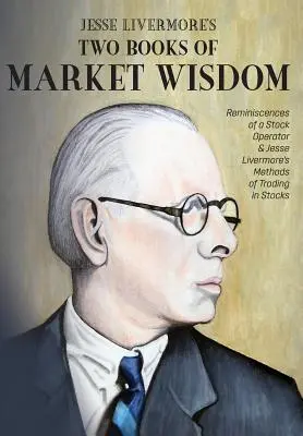 Jesse Livermore's Two Books of Market Wisdom: Reminiscencias de un Operador de Bolsa & Los Métodos de Jesse Livermore para Operar con Acciones - Jesse Livermore's Two Books of Market Wisdom: Reminiscences of a Stock Operator & Jesse Livermore's Methods of Trading in Stocks