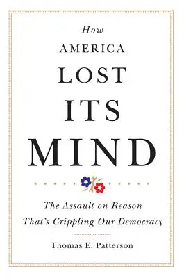 Cómo Estados Unidos perdió la cabeza, volumen 15: El asalto a la razón que está paralizando nuestra democracia - How America Lost Its Mind, Volume 15: The Assault on Reason That's Crippling Our Democracy