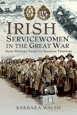 Las militares irlandesas en la Gran Guerra: del frente occidental a los locos años veinte - Irish Servicewomen in the Great War: From Western Front to the Roaring Twenties