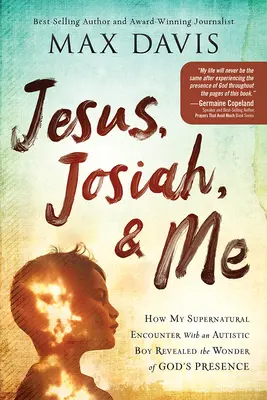 Jesús, Josías y yo: Cómo mi encuentro sobrenatural con un niño autista reveló la maravilla de la presencia de Dios - Jesus, Josiah, and Me: How My Supernatural Encounter with an Autistic Boy Revealed the Wonder of God's Presence