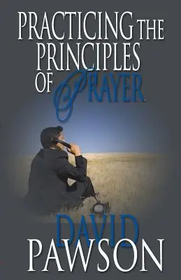 Practicar los principios de la oración - Practicing The Principles of Prayer