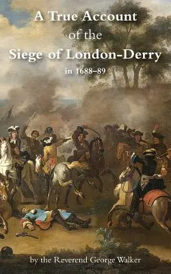 Un relato real del asedio de Londres-Derry - A True Account of the Siege of London-Derry