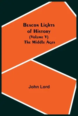 Faros de la Historia (Volumen V): La Edad Media - Beacon Lights of History (Volume V): The Middle Ages