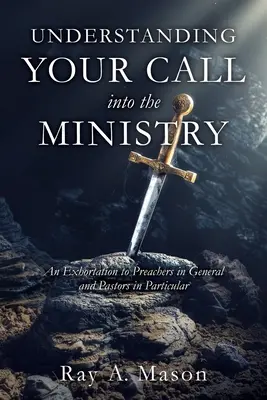 Comprender la llamada al ministerio: Exhortación a los predicadores en general y a los pastores en particular - Understanding Your Call Into the Ministry: An Exhortation to Preachers in General and Pastors in Particular