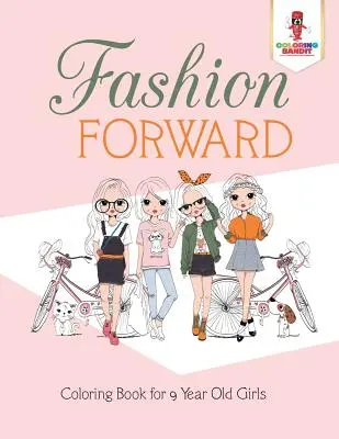 Fashion Forward: Libro Para Colorear Para Niñas De 9 Años - Fashion Forward: Coloring Book for 9 Year Old Girls