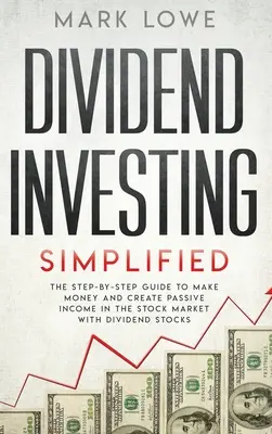 Invertir en dividendos: Simplified - The Step-by-Step Guide to Make Money and Create Passive Income in the Stock Market with Dividend Stocks ( - Dividend Investing: Simplified - The Step-by-Step Guide to Make Money and Create Passive Income in the Stock Market with Dividend Stocks (