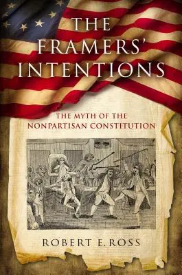 Las intenciones de los forjadores: El mito de la Constitución no partidista - The Framers' Intentions: The Myth of the Nonpartisan Constitution