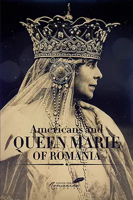 Estadounidenses y la Reina María de Rumanía: Una selección de documentos - Americans and Queen Marie of Romania: A Selection of Documents