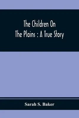 Los niños de las llanuras: Una historia real - The Children On The Plains: A True Story