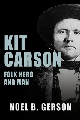 Kit Carson: Héroe popular y hombre - Kit Carson: Folk Hero and Man