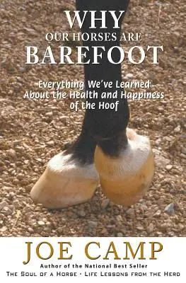 Por qué nuestros caballos van descalzos: Todo lo que hemos aprendido sobre la salud y la felicidad del casco - Why Our Horses Are Barefoot: Everything We've Learned About the Health and Happiness of the Hoof