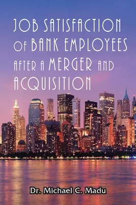 Satisfacción laboral de los empleados de banca tras una fusión y adquisición - Job Satisfaction of Bank Employees after a Merger & Acquisition