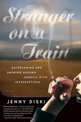 Extraño en un tren: Soñar despierto y fumar por América con interrupciones - Stranger on a Train: Daydreaming and Smoking Around America with Interruptions