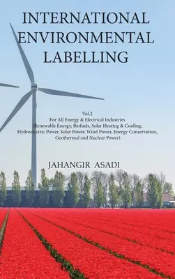 International Environmental Labelling Vol.2 Energy: Para todas las industrias energéticas y eléctricas (energías renovables, biocombustibles, calefacción y refrigeración solar, energía hidráulica) - International Environmental Labelling Vol.2 Energy: For All Energy & Electrical Industries (Renewable Energy, Biofuels, Solar Heating & Cooling, Hydro