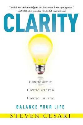 Claridad: cómo conseguirla, cómo mantenerla y cómo utilizarla para equilibrar su vida - Clarity: Howto Get It, How to Keep It & How to Use It to Balance Your Life