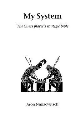 Mi sistema: La Biblia estratégica del ajedrecista - My System: The Chess Player's Strategic Bible