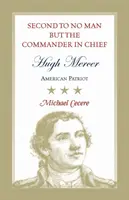 En segundo lugar a ningún hombre pero el comandante en jefe, Hugh Mercer: American Patriot - Second to No Man but the Commander in Chief, Hugh Mercer: American Patriot