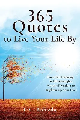 365 citas para vivir tu vida: Poderosas, inspiradoras y sabias palabras que te cambiarán la vida y alegrarán tus días. - 365 Quotes to Live Your Life By: Powerful, Inspiring, & Life-Changing Words of Wisdom to Brighten Up Your Days