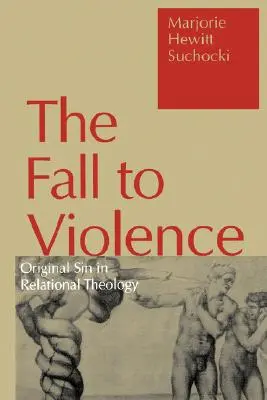 La caída en la violencia: El pecado original en la teología relacional - Fall to Violence: Original Sin in Relational Theology