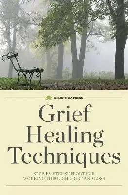 Técnicas para superar el duelo: Apoyo paso a paso para superar el duelo y la pérdida - Grief Healing Techniques: Step-By-Step Support for Working Through Grief and Loss