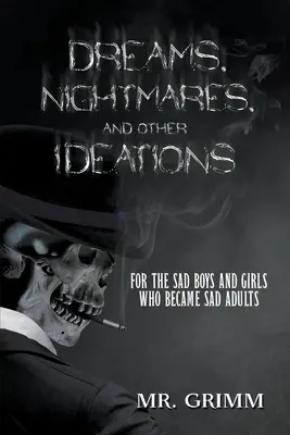 Sueños, pesadillas y otras ideas: Para los niños y niñas tristes que se convirtieron en adultos tristes - Dreams, Nightmares, and Other Ideations: For the Sad Boys and Girls Who Became Sad Adults