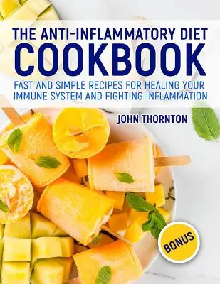 El libro de cocina de la dieta antiinflamatoria: Recetas rápidas y sencillas para sanar el sistema inmunitario y combatir la inflamación - The Anti-Inflammatory Diet Cookbook: Fast and Simple Recipes for Healing Your Immune System and Fighting Inflammation