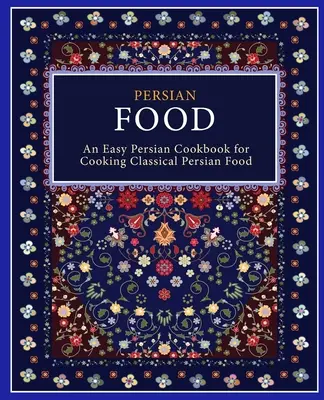 Comida Persa: Un Libro de Cocina Persa Fácil para Cocinar Comida Persa Clásica (2ª Edición) - Persian Food: An Easy Persian Cookbook for Cooking Classical Persian Food (2nd Edition)