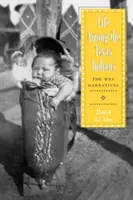 La vida entre los indios de Texas: The Wpa Narratives - Life Among the Texas Indians: The Wpa Narratives