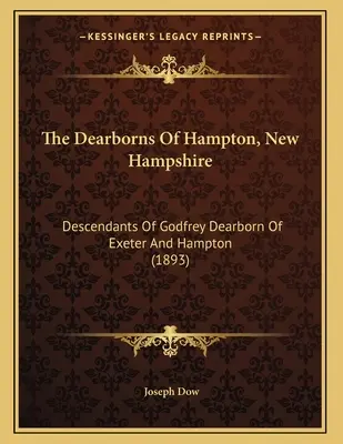 Los Dearborn de Hampton, New Hampshire: Descendientes de Godfrey Dearborn de Exeter y Hampton (1893) - The Dearborns Of Hampton, New Hampshire: Descendants Of Godfrey Dearborn Of Exeter And Hampton (1893)