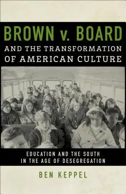 Brown V. Board y la transformación de la cultura estadounidense: La educación y el Sur en la era de la desegregación - Brown V. Board and the Transformation of American Culture: Education and the South in the Age of Desegregation