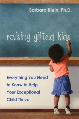 Cómo educar a niños superdotados: Todo lo que necesita saber para ayudar a su hijo excepcional a prosperar - Raising Gifted Kids: Everything You Need to Know to Help Your Exceptional Child Thrive