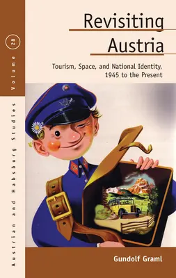 Revisitando Austria: Tourism, Space, and National Identity, 1945 to the Present - Revisiting Austria: Tourism, Space, and National Identity, 1945 to the Present