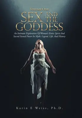 El sexo y la diosa: Una exploración íntima del espíritu erótico y el poder sexual sagrado de la mujer en el mito, la leyenda, la vida y la historia (Volumen On - Sex and the Goddess: An Intimate Exploration of Woman's Erotic Spirit and Sacred Sexual Power in Myth, Legend, Life, and History (Volume On