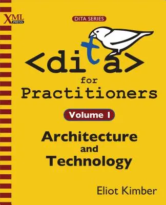 DITA para profesionales Volumen 1: Arquitectura y tecnología - DITA for Practitioners Volume 1: Architecture and Technology