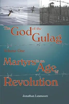 El Dios del Gulag, tomo 1, Mártires en la era de la revolución - The God of the Gulag, Vol 1, Martyrs in an Age of Revolution